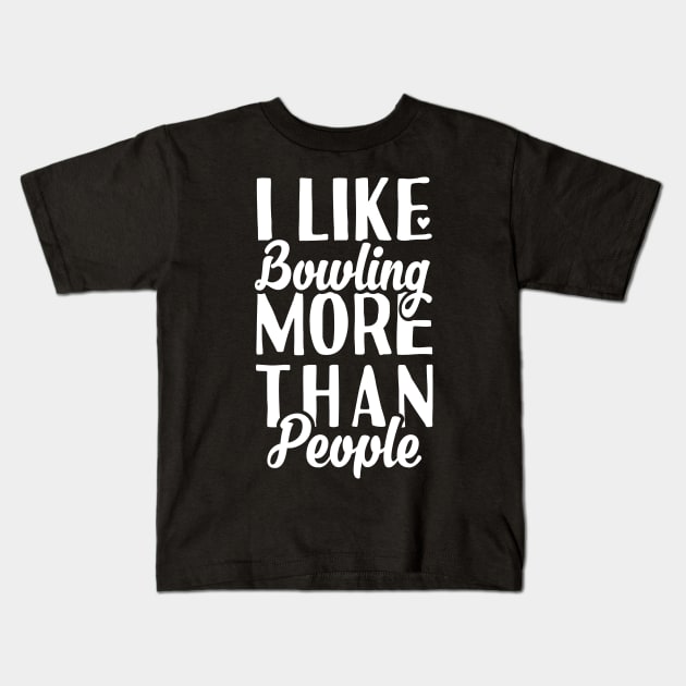 I like Bowling More Than People Kids T-Shirt by Tesszero